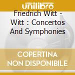 Friedrich Witt - Witt : Concertos And Symphonies cd musicale di Moesus, Johannes