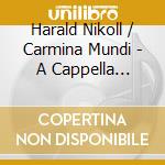 Harald Nikoll / Carmina Mundi - A Cappella Extra: Martin, Vasks, Sisask, Rautavaara cd