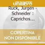 Ruck, Jurgen - Schneider : Caprichos Goyescos Vol cd