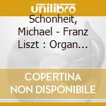 Schonheit, Michael - Franz Liszt : Organ Works Vol 2 cd musicale di Schonheit, Michael