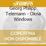 Georg Philipp Telemann - Okna Windows cd musicale di Georg Philipp Telemann