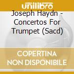 Joseph Haydn - Concertos For Trumpet (Sacd) cd musicale di Haydn