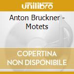 Anton Bruckner - Motets cd musicale di Bruckner,Anton