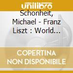 Schonheit, Michael - Franz Liszt : World Premiers In The Merse cd musicale di Schonheit, Michael