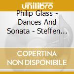 Philip Glass - Dances And Sonata - Steffen Schleiermacher cd