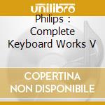 Philips : Complete Keyboard Works V cd
