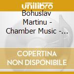 Bohuslav Martinu - Chamber Music - Ensemble Villa Musica cd musicale di Bohuslav Martinu : Chamber Music
