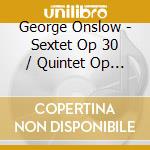 George Onslow - Sextet Op 30 / Quintet Op 79 - Ensemble Concertant Frankfurt cd