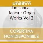 Jan Janca - Janca : Organ Works Vol 2