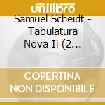 Samuel Scheidt - Tabulatura Nova Ii (2 Cd) cd musicale di Raml, Franz