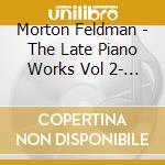 Morton Feldman - The Late Piano Works Vol 2- Steffen Schleiermacher cd musicale di Morton Feldman