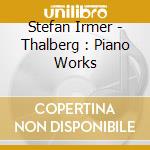Stefan Irmer - Thalberg : Piano Works cd musicale di Irmer, Stefan