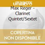 Max Reger - Clarinet Quintet/Sextet cd