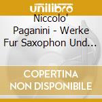 Niccolo' Paganini - Werke Fur Saxophon Und Klavier cd