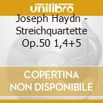 Joseph Haydn - Streichquartette Op.50 1,4+5 cd musicale di Joseph Haydn