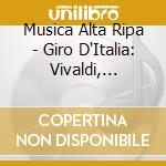 Musica Alta Ripa - Giro D'Italia: Vivaldi, Locatelli, Sammartini.. cd