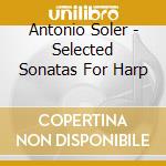 Antonio Soler - Selected Sonatas For Harp cd
