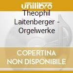 Theophil Laitenberger - Orgelwerke cd
