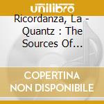 Ricordanza, La - Quantz : The Sources Of Quantz S In cd