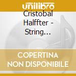 Cristobal Halffter - String Quartets 1/2 And 7 cd musicale di Leipziger Streichquartett