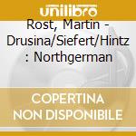 Rost, Martin - Drusina/Siefert/Hintz : Northgerman cd musicale di Rost, Martin