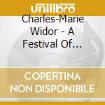Charles-Marie Widor - A Festival Of French Organ cd musicale di Charles
