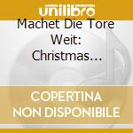 Machet Die Tore Weit: Christmas Choral Music / Various cd musicale di Praetorius/Brahms/Eccard/Schutz/+