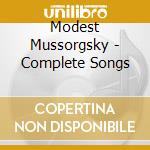 Modest Mussorgsky - Complete Songs cd musicale di Modest Mussorgsky