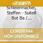 Schleiermacher, Steffen - Suite8 Bot Ba / Suite 9 Ttai - Steffen Schleiermacher cd