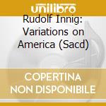 Rudolf Innig: Variations on America (Sacd) cd