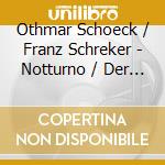 Othmar Schoeck / Franz Schreker - Notturno / Der Wind cd musicale di Genz And Leipziger Streich Quart