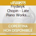 Fryderyk Chopin - Late Piano Works (Sacd) cd musicale di Chopin, F.