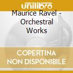 Maurice Ravel - Orchestral Works cd