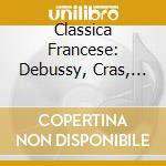 Classica Francese: Debussy, Cras, Jolivet cd musicale