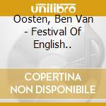 Oosten, Ben Van - Festival Of English.. cd musicale di Oosten, Ben Van