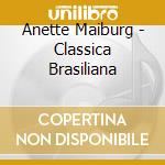 Anette Maiburg - Classica Brasiliana cd musicale di Maiburg, Anette