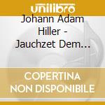 Johann Adam Hiller - Jauchzet Dem Herrn Alle Welt / Stabat (Sacd) cd musicale di Homburg, R J