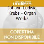 Johann Ludwig Krebs - Organ Works cd musicale di Jan Von Busch