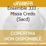 Ensemble 333 - Missa Credo (Sacd) cd