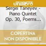 Sergei Taneyev - Piano Quintet Op. 30, Poems Op.34 cd musicale di Marina Prudenskaya Olga Gollej Leipzig String Quartet