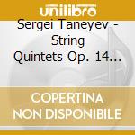Sergei Taneyev - String Quintets Op. 14 + 16 cd musicale di Sergei Taneyev