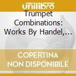 Trumpet Combinations: Works By Handel, Francescini, Bach.. (Sacd) cd musicale di Joachim Pliquett / Matthias Kuhnle / Klaus Mertens / Andras Fejer /