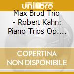 Max Brod Trio - Robert Kahn: Piano Trios Op. 19 & 33 (sacd) cd
