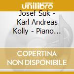 Josef Suk - Karl Andreas Kolly - Piano Works (Sacd) cd musicale di Karl Andreas Kolly