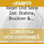 Reger Und Seine Zeit: Brahms, Bruckner & Schonberg (Sacd) cd