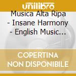 Musica Alta Ripa - Insane Harmony - English Music 1650-1700 cd