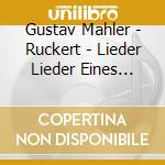 Gustav Mahler - Ruckert - Lieder Lieder Eines Fahrenden Gesellen cd