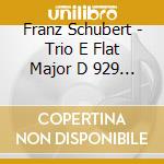 Franz Schubert - Trio E Flat Major D 929 / Notturno D 897