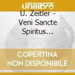 U. Zeitler - Veni Sancte Spiritus (Sacd) cd musicale di U. Zeitler