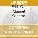 Frid, G. - Clarinet Sonatas cd musicale di Frid, G.